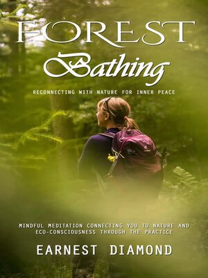 cover image of Forest Bathing--Reconnecting With Nature for Inner Peace (Mindful Meditation Connecting You to Nature and Eco-consciousness Through the Practice)